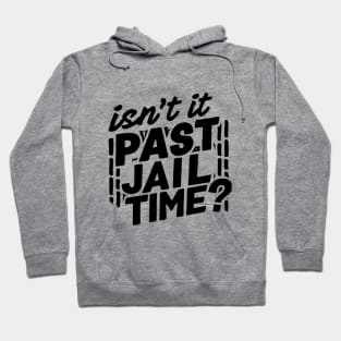 isnt it past jail time Hoodie